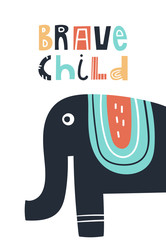 Wall Mural - Brave child - Cute kids hand drawn nursery poster with elephant animal and lettering. Color vector illustration.