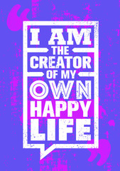 Wall Mural - I Am The Creator Of My Own Happy Life. Inspiring Creative Motivation Quote Poster Template. Vector Typography