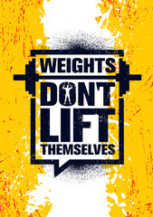 Weights Don't Lift Themselves. Gym Workout and Fitness Inspiring Motivation Quote. Creative Vector Sport Typography