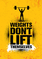 weights don't lift themselves. gym workout and fitness inspiring motivation quote. creative vector s