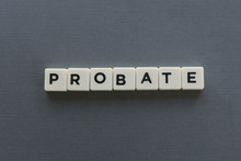 Probate Word Made Of Square Letter Word On Grey Background.