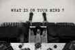 What is Your Mind word with black and white typewriter concept
