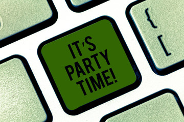 Word writing text It S Party Time. Business concept for Right moment to celebrate have fun do to a disco to dance Keyboard key Intention to create computer message pressing keypad idea