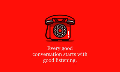 Wall Mural - Every good conversation starts with good listening.Inspirational Quote Poster Design