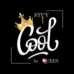 Canvas Print - Stay Cool, be Queen. Fashion typography slogan print with  realistic gold crown.