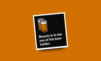 Wall Mural - Beauty is In the Eye of the Beer Holder Quote Poster Design