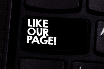 Poster - Conceptual hand writing showing Like Our Page. Business photo text Follow us on the internet Contact Look for our website Keyboard key Intention to create computer message idea