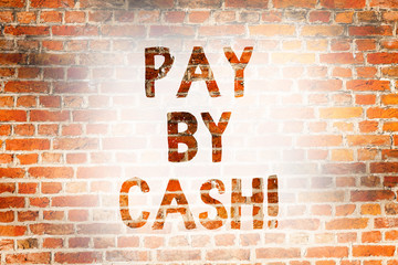 Writing note showing Pay By Cash. Business photo showcasing Customer paying with money coins bills Retail shopping Brick Wall art like Graffiti motivational call written on the wall