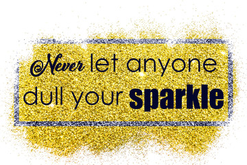 never let anyone dull your sparkle-phrase