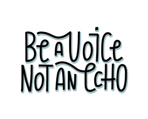 Be a Voice not and Echo - hand drawn lettering poster concept. Modern typography lettering poster. T-shirt and clothes print. Vector EPS 10