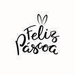 Lettering quote Feliz Pascoa, Happy Easter in Portuguese, with bunny ears. Isolated objects on white background. Hand drawn vector illustration. Design concept, element for card, banner, invitation.