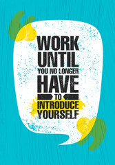 Wall Mural - Work Until You No Longer Have To Introduce Yourself. Urban Inspiring Typography Creative Motivation Quote Poster