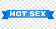 HOT SEX text on a ribbon. Designed with white caption and blue tape. Vector banner with HOT SEX tag on a transparent background.