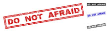 Grunge DO NOT AFRAID Rectangle Stamp Seals Isolated On A White Background. Rectangular Seals With Grunge Texture In Red, Blue, Black And Grey Colors.
