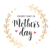 Vector Greeting Card. Every Day Is Mother's Day. Gold Floral Round Frame With Hearts. Vector Card, Badge For Mother's Day. Love Mom