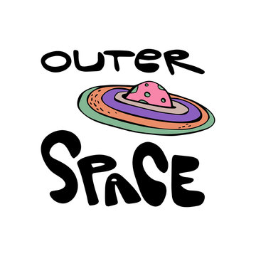 Outer space - cartoon hand drawn quote, pink, purple planet with colorful rings. Art poster design. Vector illustration with lettering isolated on white background. Cosmos, galaxy, concept