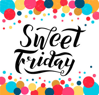 Sweet friday black lettering text on white background with colored sircles. Handmade brush calligraphy vector illustration. Sweet vector design for poster, logo, decor, banner, postcard and print.