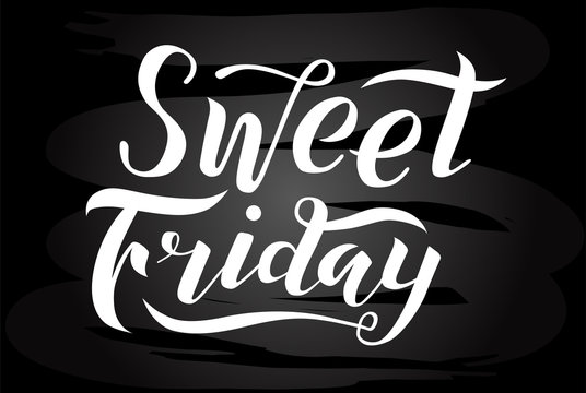 Sweet friday white lettering text on chalkboard background. Romantic love print. Handmade brush calligraphy vector illustration. Sweet vector design for poster, logo, card, banner, postcard and print.