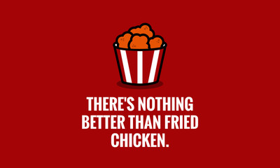 Wall Mural - There's nothing better than fried chicken quote poster design.
