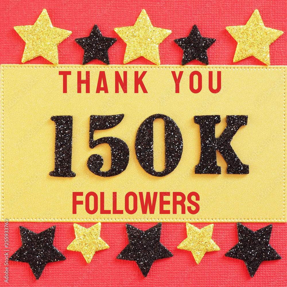 Thanks 150K, 150000 followers. message with black shiny numbers on red ...