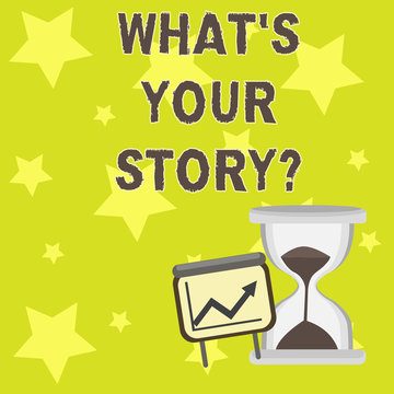 Text sign showing What S Your Storyquestion. Business photo showcasing Telling demonstratingal past experiences Storytelling Successful Growth Chart with Arrow Going Up and Hourglass with Sand Sliding