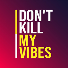 Wall Mural - don't kill my vibes. Life quote with modern background vector