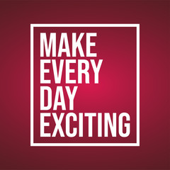 Wall Mural - Make every day exciting. Life quote with modern background vector