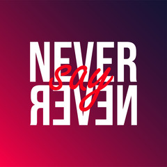 Wall Mural - Never say never. successful quote with modern background vector