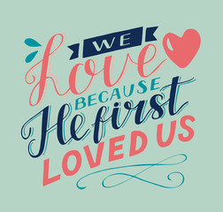Wall Mural - Hand lettering and bible verse We love because He first loved us with heart.