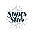 Super Star, lettering. Positive quote, calligraphy vector illustration