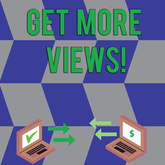 Poster - Text sign showing Get More Views. Business photo text Increase web traffic optimise blog strategy analyse digitally Exchange Arrow Icons Between Two Laptop with Currency Sign and Check Icons