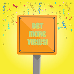 Poster - Text sign showing Get More Views. Business photo text Increase web traffic optimise blog strategy analyse digitally 3D Square Blank Colorful Caution Road Sign with Black Border Mounted on Wood