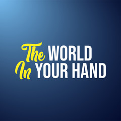 Wall Mural - The world in your hand. Life quote with modern background vector