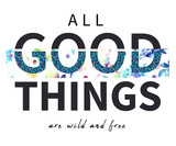 Fototapeta Konie - All good things are wild and free slogan and cherry, lemon t-shirt print design. Hi quality fashion design. Hugely in trend, the artwork gives a striking look printed on any products.