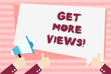 Poster - Handwriting text Get More Views. Conceptual photo Increase web traffic optimise blog strategy analyse digitally Hand Holding Megaphone and Other Two Gesturing Thumbs Up with Text Balloon