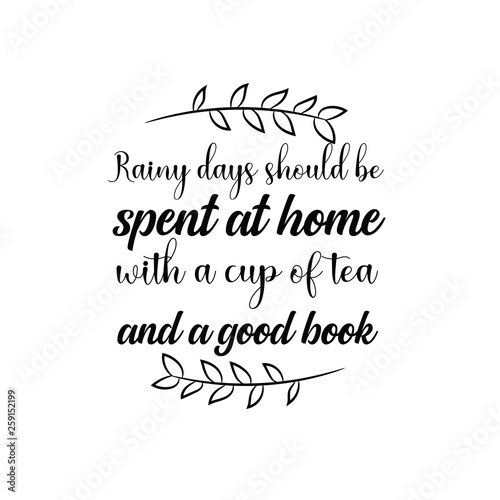 Calligraphy Saying For Print Vector Quote Rainy Days Should Be Spent At Home With A Cup Of Tea And A Good Book Stock Vector Adobe Stock Calligraphy Saying For Print Vector Quote Rainy Days Should Be Spent At Home With A Cup Of Tea And A Good Book Stock Vector Adobe Stock