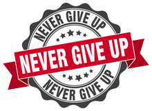 Never Give Up Stamp. Sign. Seal