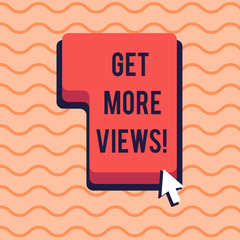 Poster - Conceptual hand writing showing Get More Views. Concept meaning have opinion or way thinking about someone or something Direction to Press or Click Command Key with Arrow Cursor