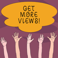 Poster - Handwriting text Get More Views. Conceptual photo have opinion or way thinking about someone or something Multiracial Diversity Hands Raising Upward Reaching for Colorful Big Cloud