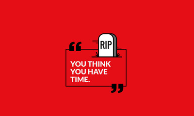 Wall Mural - You think you have time Inspirational Quote Poster with RIP Tombstone 