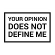 © lobro - Vector illustration design for T-shirt with sentence 'your opinion does not define me'