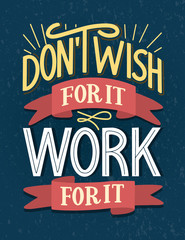 Motivational typography poster Don't Wish For It Work For It. Hand sketched lettering inspirational quote on textured background. Vector eps 10