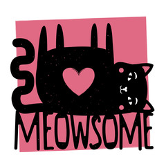 Wall Mural - Vector illustration with laying black cat with pink heart and funny slang word - Meowsome. Cute typography poster with domestic animal, apparel print design