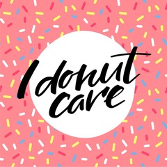 Aufkleber - I Donut Care Funny Greeting Card. Hand Lettered Phrase on Pink Doughnut Glaze.