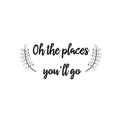 Wall Mural - Calligraphy saying for print. Vector Quote. Oh the places you’ll go