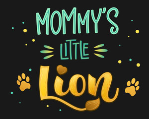 Wall Mural - Mommy's Little Lion - Lions Family color hand draw calligraphy script lettering text whith dots, splashes and whiskers decore.
