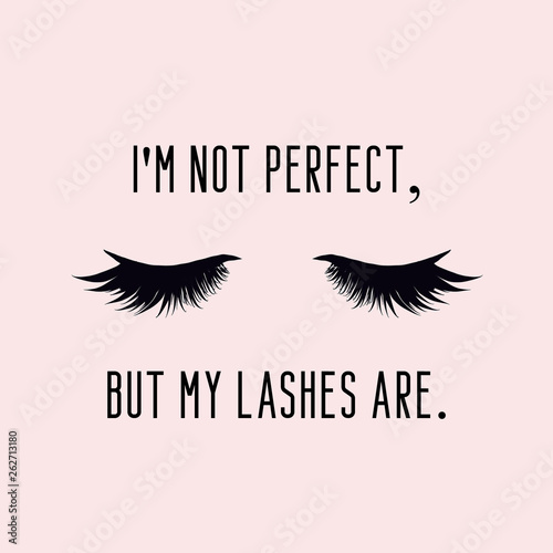 Fotomural I'm not perfect, my lashes are. Girly quote about eye lashes.