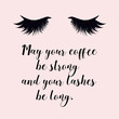 May your coffee be strong and your lashes be long. Girly calligraphic quote with lashes illustration and pink background.