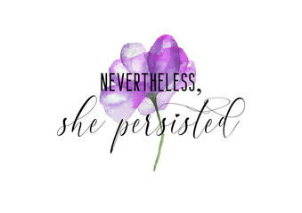 Nevertheless she persisted. Girly motivational quote with watercolor flower.