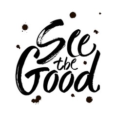 Wall Mural - see the good black and white hand lettering positive quote, motivation and inspiration phrase calligraphy illustration